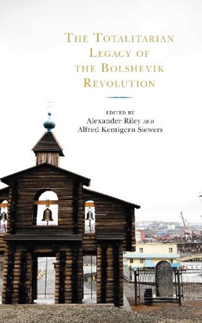 The Totalitarian Legacy of the Bolshevik Revolution, Alexander Riley ; Alfred Kentigern Siewers - Paperback - 9781793605351