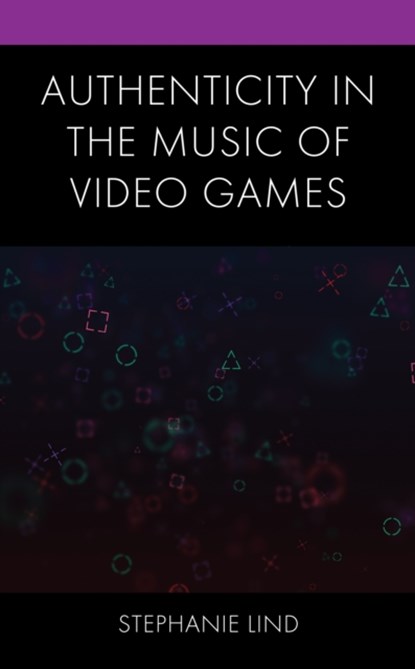Authenticity in the Music of Video Games, Stephanie Lind - Gebonden - 9781793627124