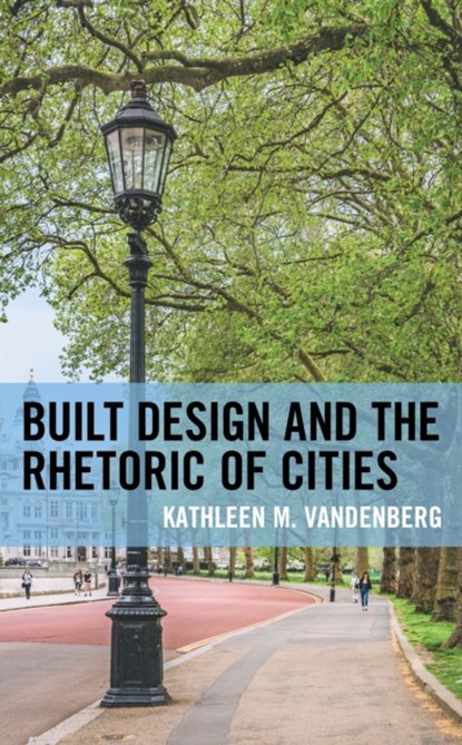 Built Design and the Rhetoric of Cities, Kathleen M. Vandenberg - Gebonden - 9781793633996