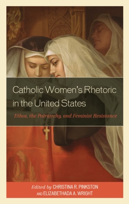 Catholic Women’s Rhetoric in the United States, Christina R. Pinkston ; Elizabethada A. Wright - Paperback - 9781793636232