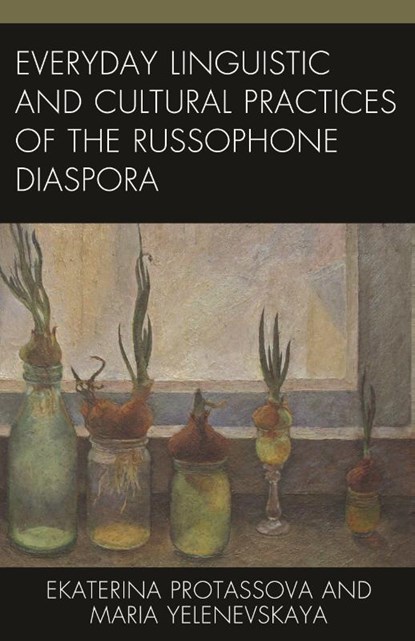 Everyday Linguistic and Cultural Practices of the Russophone Diaspora, Ekaterina Protassova ; Maria Yelenevskaya - Gebonden - 9781793638656