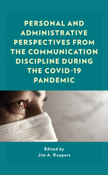 Personal and Administrative Perspectives from the Communication Discipline during the COVID-19 Pandemic, Jim A. Kuypers - Gebonden - 9781793643636