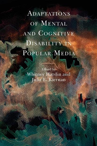 Adaptations of Mental and Cognitive Disability in Popular Media, Whitney Hardin ; Julia E. Kiernan - Paperback - 9781793648334