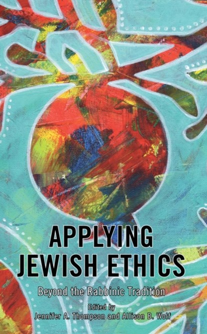 Applying Jewish Ethics, JENNIFER A. THOMPSON ; ALLISON B.,  Associate Professor of Philosophy, Center for Migration at La Universidad d Wolf - Gebonden - 9781793655301