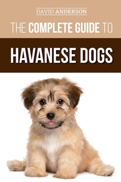 The Complete Guide to Havanese Dogs, David Anderson - Paperback - 9781793800602