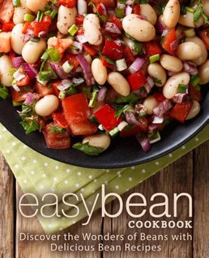 Easy Bean Cookbook: Discover the Wonders of Beans with Delicious Bean Recipes (2nd Edition), Booksumo Press - Paperback - 9781794107007