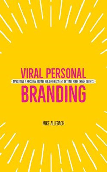 Viral Personal Branding: Marketing a personal brand, building buzz and getting your dream clients, Michael Allebach - Paperback - 9781794297548