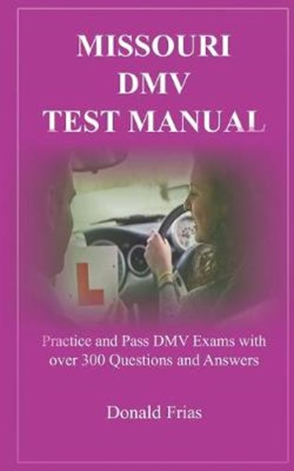 Missouri DMV Test Manual: Practice and Pass DMV Exams with over 300 Questions and Answers, Donald Frias - Paperback - 9781794354845