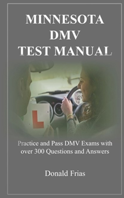 Minnesota DMV Test Manual: Practice and Pass DMV Exams with over 300 Questions and Answers, Donald Frias - Paperback - 9781794357471