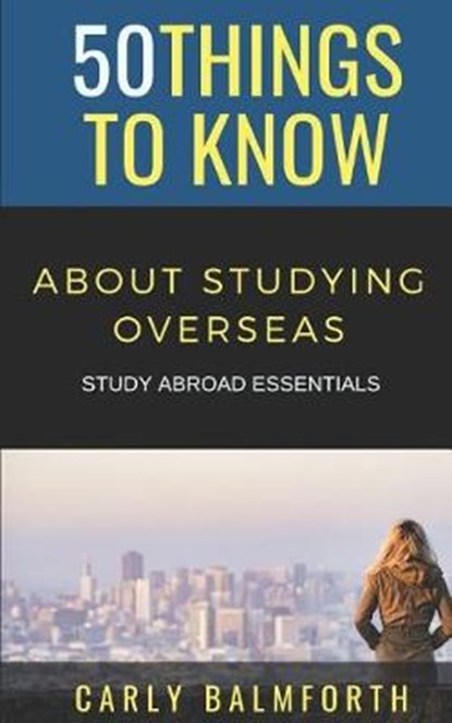 50 Things to Know about Studying Overseas: Study Abroad Essentials, KNOW,  50 Things to - Paperback - 9781794616530
