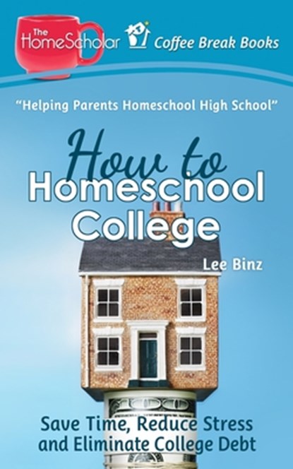 How to Homeschool College, Lee Binz - Paperback - 9781794628915