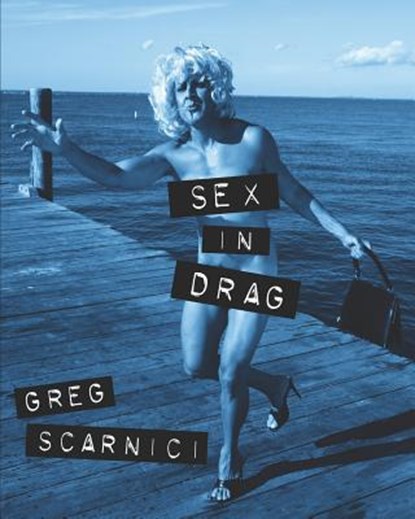 Sex in Drag: A parody of Madonna's infamous SEX book, Greg Scarnici - Paperback - 9781794699588