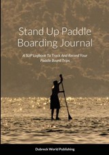 Stand Up Paddle Boarding Journal - Dubreck World Publishing - 9781794759879