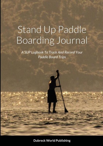 Stand Up Paddle Boarding Journal, Dubreck World Publishing - Paperback - 9781794759879