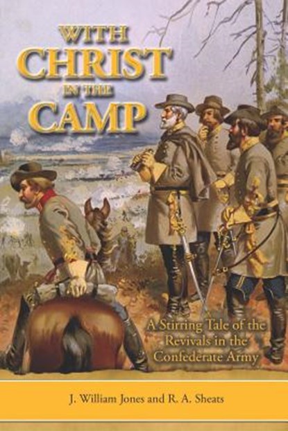With Christ in the Camp: The Stirring Tale of the Revivals in the Confederate Army, R. A. Sheats - Paperback - 9781795003919