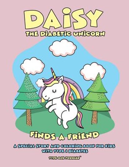 Daisy the Diabetic Unicorn Finds a Friend - A Special Story and Coloring Book for Kids with Type 1 Diabetes - Type One Toddler, Type One Teen - Paperback - 9781795059336
