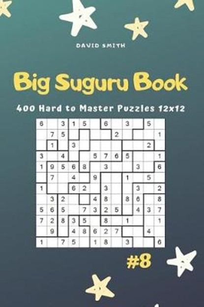 Big Suguru Book - 400 Hard to Master Puzzles 12x12 Vol.8, David Smith - Paperback - 9781795096614
