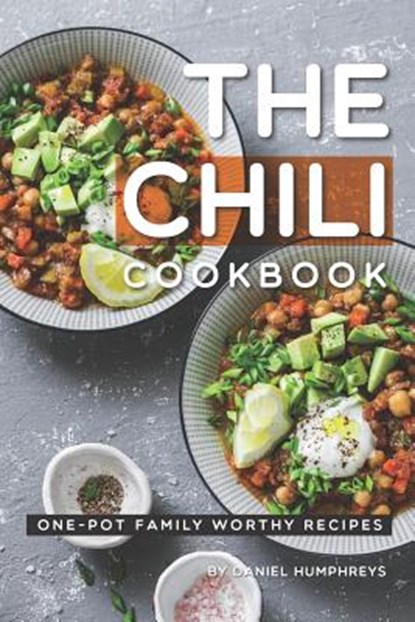 The Chili Cookbook: One-Pot Family Worthy Recipes, Daniel Humphreys - Paperback - 9781795107648
