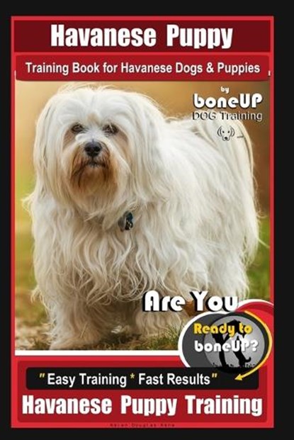 Havanese Puppy Training Book for Havanese Dogs & Puppies By BoneUP DOG Training: Are You Ready to Bone Up? Easy Training * Fast Results Havanese Puppy, Karen Douglas Kane - Paperback - 9781795152129