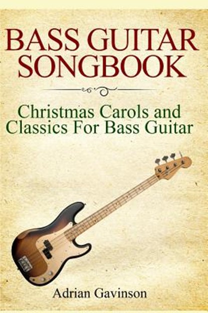 Bass Guitar Songbook: Christmas Carols and Classics for Bass Guitar, Adrian Gavinson - Paperback - 9781795191715