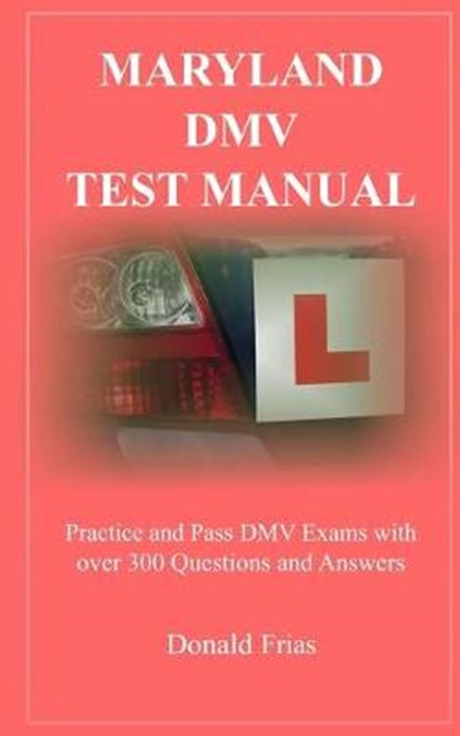 Maryland DMV Test Manual: Practice and Pass DMV Exams with over 300 Questions and Answers, Donald Frias - Paperback - 9781795801225