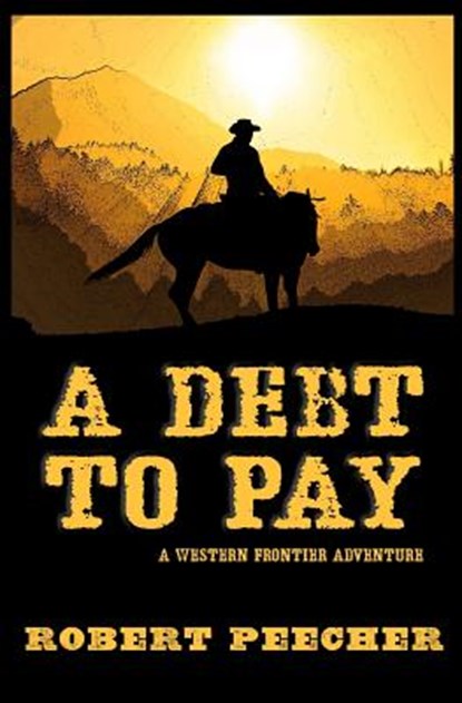 A Debt to Pay: A Western Frontier Adventure, Robert Peecher - Paperback - 9781795863155