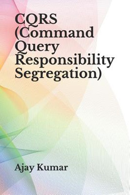 CQRS (Command Query Responsibility Segregation), Kumar Ajay Kumar - Paperback - 9781795874779