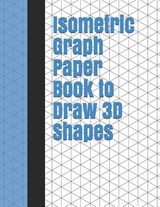 Isometric Graph Paper Book to Draw 3D Shapes: 140 Pages Large 8.5 inch by 11 inch Size - Lark Designs - 9781795899567