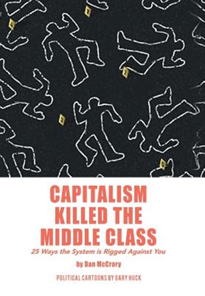 Capitalism Killed the Middle Class, Dan McCrory - Gebonden - 9781796015881
