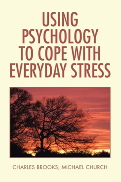 Using Psychology to Cope with Everyday Stress, Charles Brooks ; Michael Church - Paperback - 9781796065008