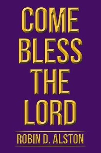 Come Bless the Lord, ALSTON,  Robin D - Paperback - 9781796077117