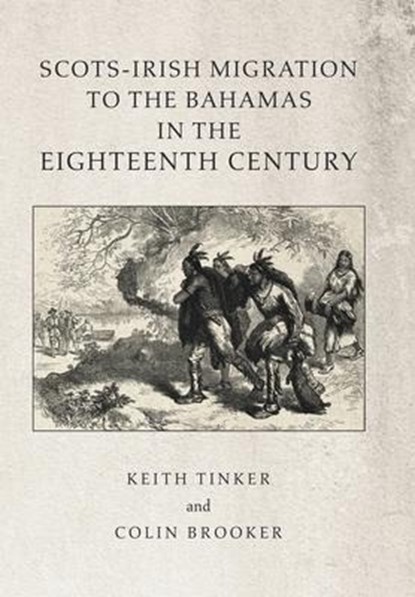 Scots-Irish Migration to the Bahamas in the Eighteenth Century, Keith Tinker ; Colin Brooker - Gebonden - 9781796080629