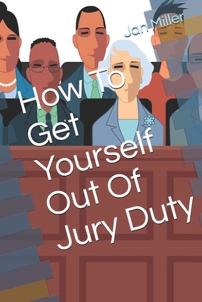 How To Get Yourself Out Of Jury Duty, Jan Miller - Paperback - 9781796235340