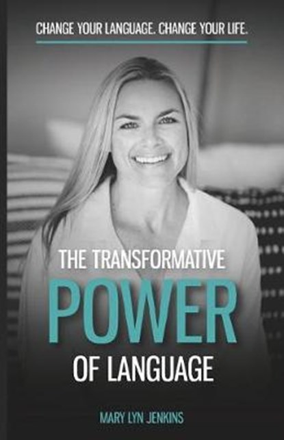 The Transformative Power of Language: Change Your Language. Change Your Life., Mary Lyn Jenkins - Paperback - 9781796375268