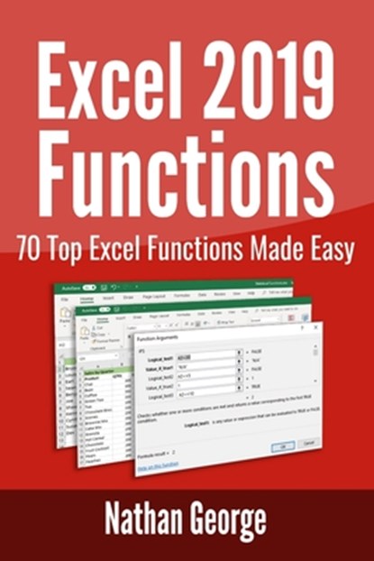 Excel 2019 Functions: 70 Top Excel Functions Made Easy, Nathan George - Paperback - 9781796379945