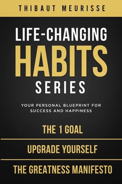 Life-Changing Habits Series: Your Personal Blueprint for Success and Happiness (Books 4-6), Thibaut Meurisse - Paperback - 9781796796711