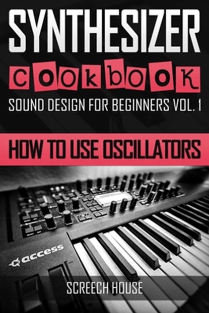Synthesizer Cookbook, Screech House - Paperback - 9781796803983
