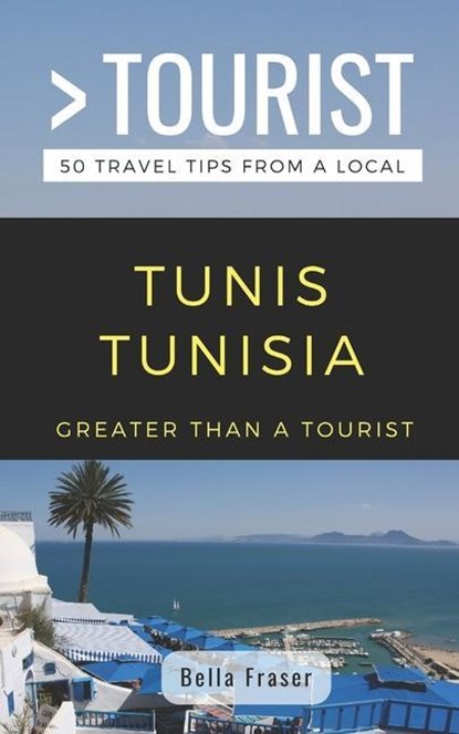GREATER THAN A TOURIST-TUNIS T, Greater Than a. Tourist ;  Bella Fraser - Paperback - 9781796915747