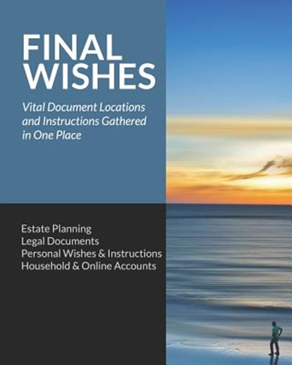 Final Wishes: Estate Planning - Legal Documents - Personal Wishes & Instructions - Household and Online Accounts, Simple Start Guides - Paperback - 9781797048581