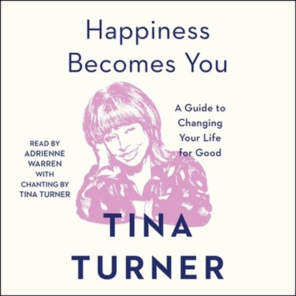 Happiness Becomes You: A Guide to Changing Your Life for Good, Tina Turner - AVM - 9781797113388