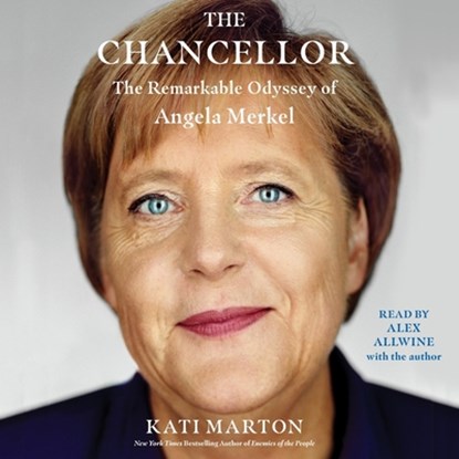 The Chancellor: The Remarkable Odyssey of Angela Merkel, Kati Marton - AVM - 9781797130996