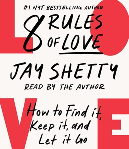 8 Rules of Love: How to Find It, Keep It, and Let It Go, Jay Shetty - AVM - 9781797138961