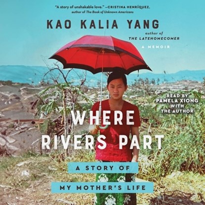 Where Rivers Part: A Story of My Mother's Life, Kao Kalia Yang - AVM - 9781797171234