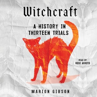Witchcraft: A History in Thirteen Trials, Marion Gibson - AVM - 9781797171654