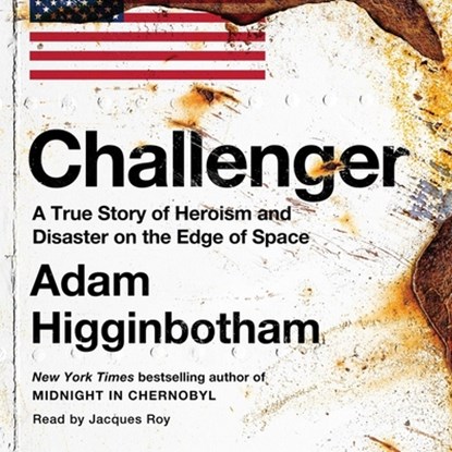 Challenger: A True Story of Heroism and Disaster on the Edge of Space, Adam Higginbotham - AVM - 9781797179506