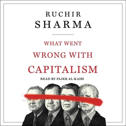 What Went Wrong with Capitalism, Ruchir Sharma - AVM - 9781797179742