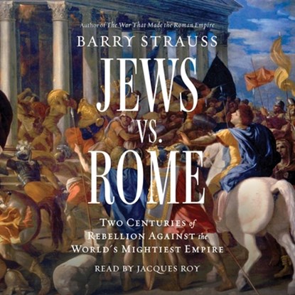 Jews vs. Rome: Two Centuries of Rebellion Against the World's Mightiest Empire, Barry Strauss - AVM - 9781797185668