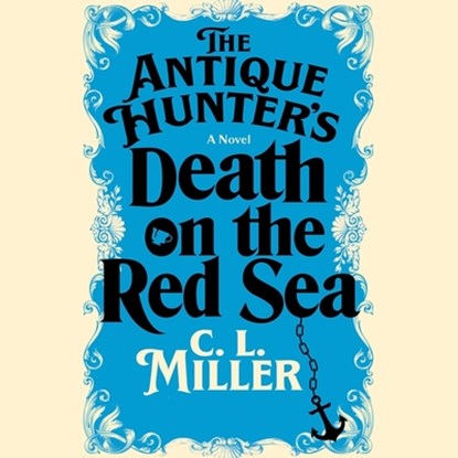The Antique Hunter's Death on the Red Sea, C. L. Miller - AVM - 9781797188904