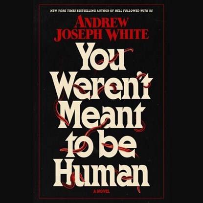 You Weren't Meant to Be Human, Andrew Joseph White - AVM - 9781797189918