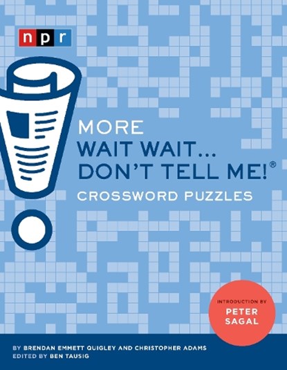 More Wait Wait...Don't Tell Me! Crossword Puzzles, Brendan Emmett Quigley ; Chris Adams - Paperback - 9781797202044